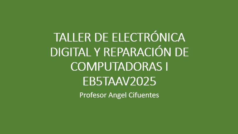 TALLER ELECTRONICA DIGITAL Y REPARACION DE COMPUTADORAS I